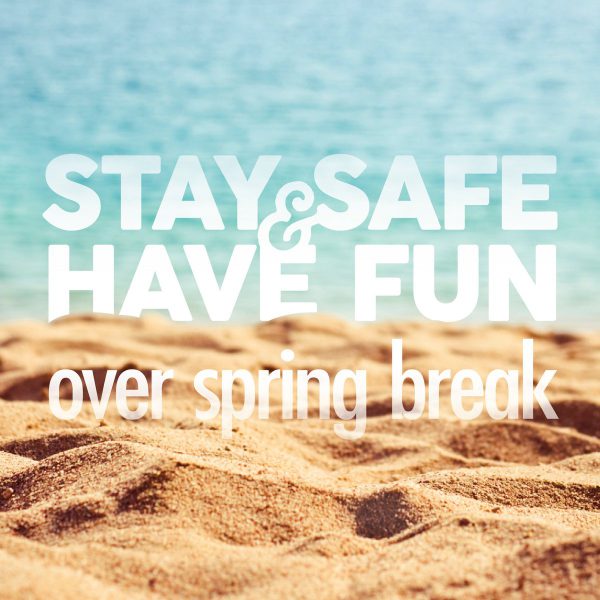 Stay Safe Spring Break